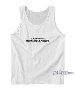 I Wish I Had More Middle Fingers Tank Top I Wish I Had More Middle Fingers Tank Top