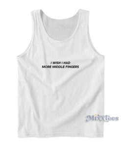 I Wish I Had More Middle Fingers Tank Top