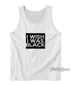 I Wish I Was Black Fun The People Vs Larry Flynt Movie Tank Top I Wish I Was Black Fun The People Vs Larry Flynt Movie Tank Top