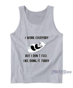 I Work Everyday But Panda Tank Top For Unisex I Work Everyday But Panda Tank Top For Unisex
