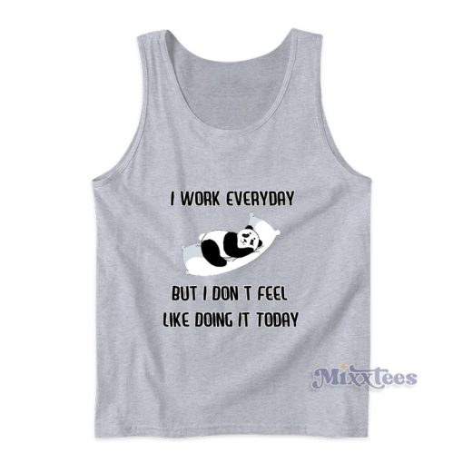 I Work Everyday But Panda Tank Top For Unisex