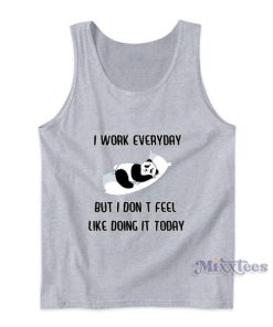 I Work Everyday But Panda Tank Top For Unisex