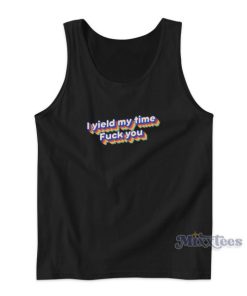 I Yield My Time Fuck You Tank Top for Unisex