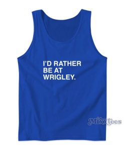 I’D RATHER BE AT WRIGLEY Tank Top for Unisex