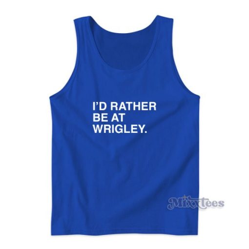 I’D RATHER BE AT WRIGLEY Tank Top for Unisex