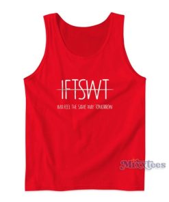 IFTSWT Ima Feel The Same Way Tomorrow Tank Top