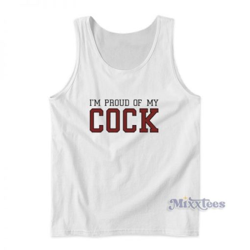 I’M Proud Of My Cock Tank Top For Unisex