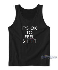 IT’S OK TO FEEL Shit Tank Top for Unisex IT’S OK TO FEEL Shit Tank Top for Unisex