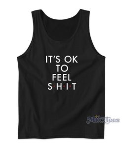 IT’S OK TO FEEL Shit Tank Top for Unisex