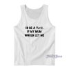I’d Be A Punk If My Mum Would Let Me Tank Top