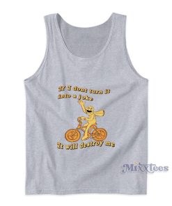 If I Dont Turn It Into A joke It Will Destroy Me Tank Top For Unisex If I Dont Turn It Into A joke It Will Destroy Me Tank Top For Unisex