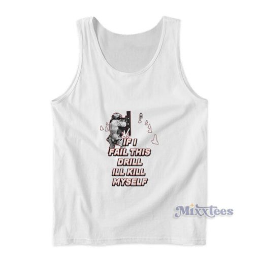 If I Fail This Drill III Kill Myself Tank Top