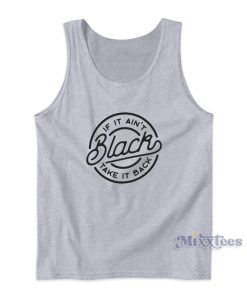 If It Ain’t Black Take It Back Tank Top for Unisex If It Ain’t Black Take It Back Tank Top for Unisex