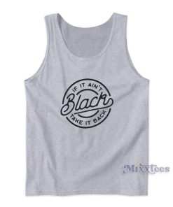 If It Ain’t Black Take It Back Tank Top for Unisex