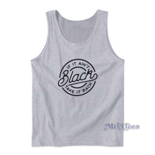 If It Ain’t Black Take It Back Tank Top for Unisex