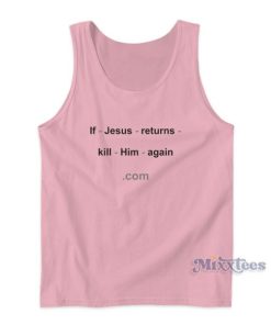 If Jesus Returns Kill Him Again Tank Top For Unisex