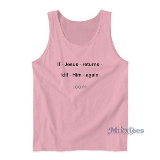 If Jesus Returns Kill Him Again Tank Top For Unisex