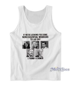 If Were Looking For Some Non Essential Workers To Lay Off Tank Top If Were Looking For Some Non Essential Workers To Lay Off Tank Top