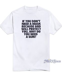 If You Don’t Need A Mask Because God Will Protect You T-Shirt If You Don’t Need A Mask Because God Will Protect You T-Shirt