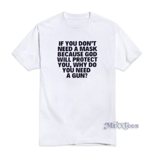 If You Don’t Need A Mask Because God Will Protect You T-Shirt