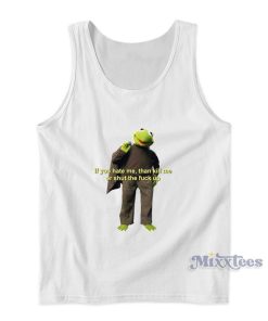 If You Hate Me Then Kill Me Or Shut The Fuck Up Tank Top If You Hate Me Then Kill Me Or Shut The Fuck Up Tank Top