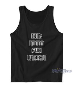 Ight Imma Fuh Witchu Lil Esco 28 Tank Top for Unisex Ight Imma Fuh Witchu Lil Esco 28 Tank Top for Unisex