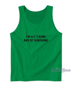 I’m A Fucking Ray Of Sunshine Tank Top I’m A Fucking Ray Of Sunshine Tank Top