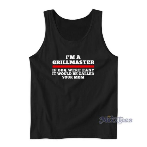 Im A Grillmaster If BBQ Were Easy Tank Top for Unisex