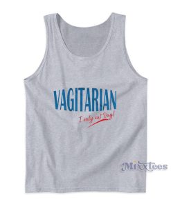 Im A Vagitarian I Only Eat Vag Tank Top Im A Vagitarian I Only Eat Vag Tank Top
