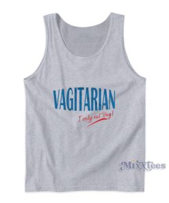 Im A Vagitarian I Only Eat Vag Tank Top