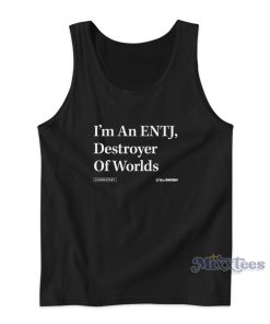 I’m An ENTJ Destroyer Of Worlds Tank Top for Unisex I’m An ENTJ Destroyer Of Worlds Tank Top for Unisex