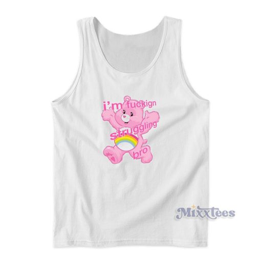 I’m Fucking Struggling Bro Tank Top For Unisex