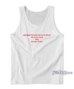 I’m Going to Punch You My Mouth Tank Top for Unisex