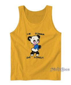I’m Gonna Die Lonely Tank Top for Unisex