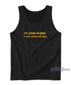 Im Good In Bed I Can Sleep All Day Tank Top for Unisex Im Good In Bed I Can Sleep All Day Tank Top for Unisex