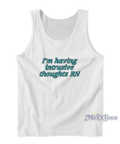 I’m Having Intrusive Thoughts Rn Tank Top I’m Having Intrusive Thoughts Rn Tank Top