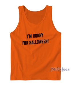 I’m Horny For Halloween Tank Top I’m Horny For Halloween Tank Top