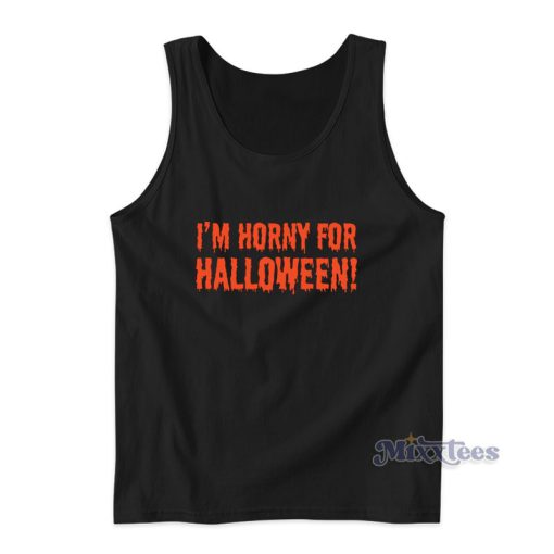 I’m Horny For Halloween Tank Top For Unisex