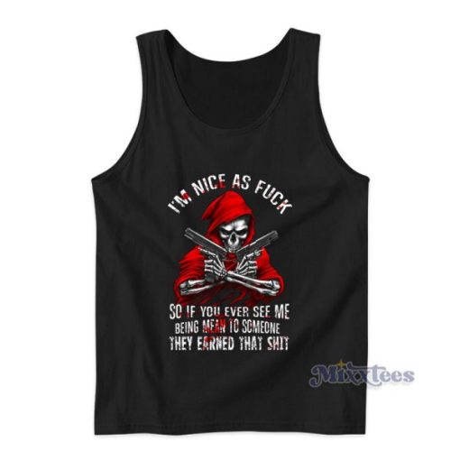 Im Nice As Fuck So If You Ever See Me Tank Top