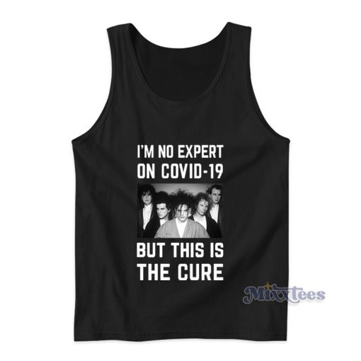 I’m No Expert On Covid 19 But This Is The Cure Tank Top