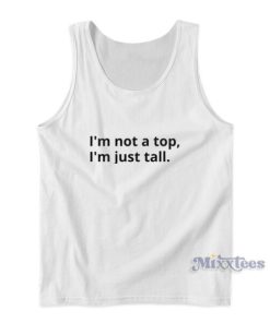 I’m Not A Top I’m Just Tall Tank Top