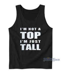 I’m Not A Top I’m Just Tall Tank Top For Unisex