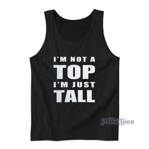 I’m Not A Top I’m Just Tall Tank Top For Unisex