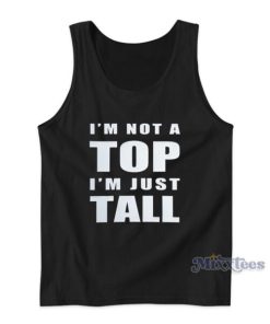 I’m Not A Top I’m Just Tall Tank Top For Unisex