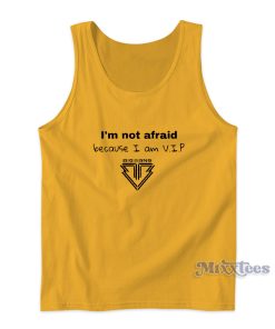 I’m Not Afraid Because I Am V.I.P Tank Top for Unisex I’m Not Afraid Because I Am V.I.P Tank Top for Unisex