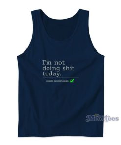 I’m Not Doing Shit Today Mission Accomplished Tank Top