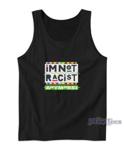 Im Not Racist Anymore Tank Top