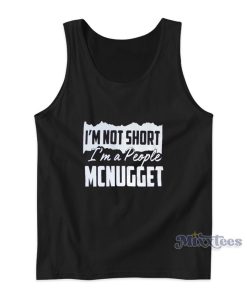 I’m Not Short I’m A People Mcnugget Tank Top