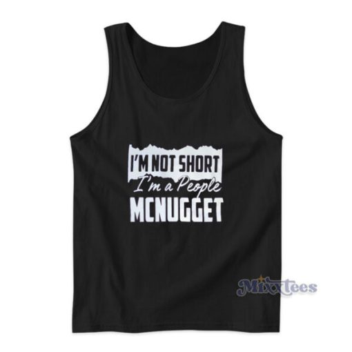 I’m Not Short I’m A People Mcnugget Tank Top