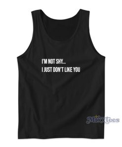 I’m Not Shy I Just Don’t Like You Tank Top